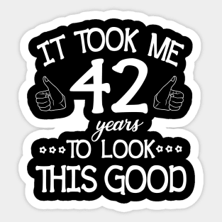 Happy Birthday To Me You Dad Mom Son Daughter Was Born In 1978 It Took Me 42 Years To Look This Good Sticker